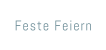 Feste Feiern